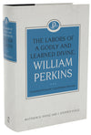 The Labors Of A Godly And Learned Divine: William Perkins