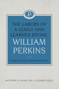 The Labors Of A Godly And Learned Divine: William Perkins