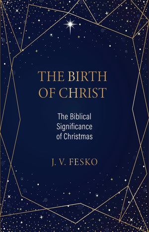 The Birth Of Christ: The Biblical Significance Of Christmas John V. Fesko