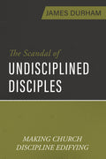 The Scandal Of Undisciplined Disciples by James Durham