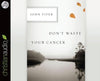 Don't Waste Your Cancer (Audio CD)