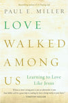 9781612915678-Love Walked Among Us: Learning to Love Like Jesus-Miller, Paul E.