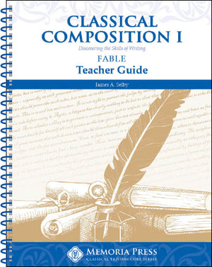 Classical Composition I: Fable Teacher Guide by Jim Selby