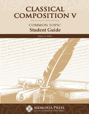 Classical Composition V: Common Topic Student Guide by Jim Selby