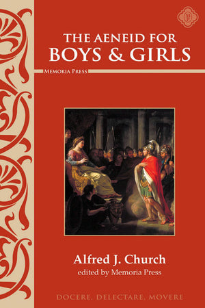 Aeneid for Boys & Girls by Alfred J. Church (Edited by Memoria Press)