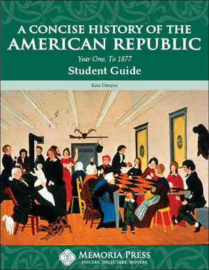 Concise History of the American Republic, A: Year One, To 1877: Student Guide by Ken Dennis