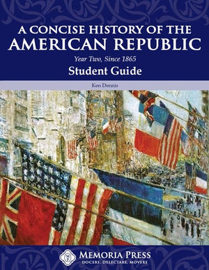 Concise History of the American Republic, A: Year Two, Since 1865: Student Guide by Ken Dennis