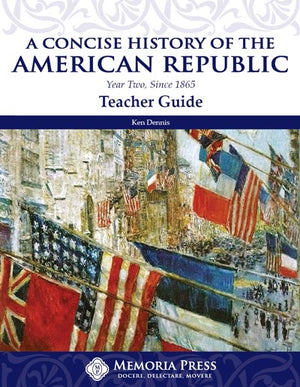 Concise History of the American Republic, A: Year Two, Since 1865: Teacher Guide by Ken Dennis