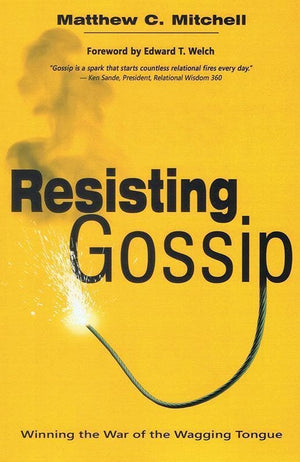 9781619580763-Resisting Gossip: Winning the War of the Wagging Tongue-Mitchell, Matthew C
