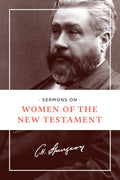 Sermons On Women Of The New Testament Charles H Spurgeon