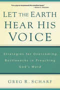 9781629950426-Let the Earth Hear His Voice: Strategies for Overcoming Bottlenecks in Preaching God's Word-Scharf, Greg R.