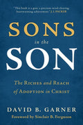 9781629950723-Sons in the Son: The Riches and Reach of Adoption in Christ-Garner, David B.