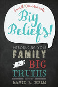 9781629951287-Big Beliefs: Small Devotionals Introducing Your Family to Big Truths-Helm, David R.