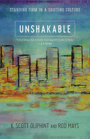 9781629951607-Unshakable: Standing Firm in a Shifting Culture-Oliphint, K. Scott; Mays, Rod