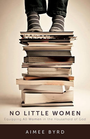 9781629952567-No Little Women: Equipping All Women in the Household of God-Byrd, Aimee