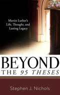 9781629953311-Beyond the Ninety-Five Theses: Martin Luther's Life, Thought, and Lasting Legacy-Nichols, Stephen J.