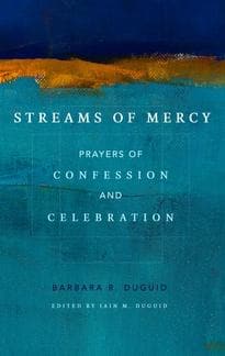 Streams of Mercy: Prayers of Confession and Celebration by Duguid, Barbara R. (9781629953427) Reformers Bookshop