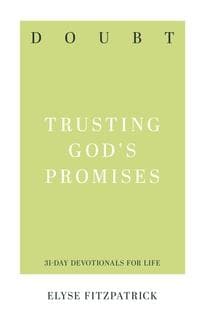 Doubt: Trusting God's Promises by Fitzpatrick, Elyse (9781629953663) Reformers Bookshop