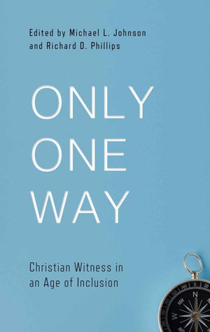 9781629953939-Only One Way: Christian Witness-Phillips, Richard D.; Johnson, Michael J (Editors)