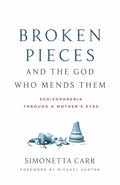 Broken Pieces and the God Who Mends Them: Schizophrenia through a Mother's Eyes by Carr, Simonetta (9781629953960) Reformers Bookshop