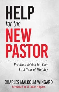 Help for the New Pastor: Practical Advice for Your First Year of Ministry by Wingard, Charles Malcolm (9781629954677) Reformers Bookshop