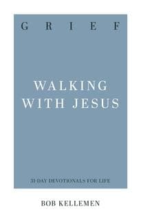Grief: Walking with Jesus by Kellemen, Robert W. (9781629954912) Reformers Bookshop