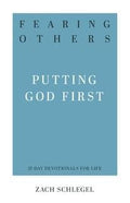 Fearing Others: Putting God First by Schlegel, Zach (9781629955001) Reformers Bookshop