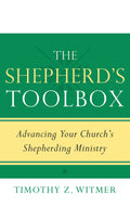 Shepherd's Toolbox, The: Advancing Your Church's Shepherding Ministry by Timothy Z. Witmer