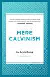 Mere Calvinism by Orrick, Jim Scott (9781629956145) Reformers Bookshop