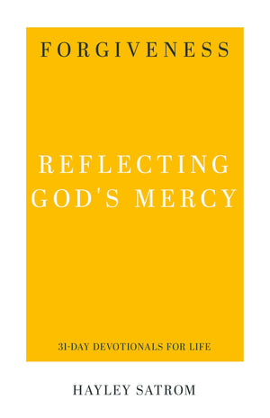 Forgiveness: Reflecting God's Mercy by Satrom, Hayley (9781629956251) Reformers Bookshop