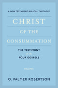 Christ Of The Consummation Volume 1 O Palmer Robertson