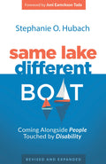 Same Lake, Different Boat: Coming Alongside People Touched by Disability, Revised and Updated by Hubach, Stephanie (9781629956916) Reformers Bookshop