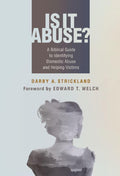 Is It Abuse? A Biblical Guide to Identifying Domestic Abuse and Helping Victims by Strickland, Darby (9781629956947) Reformers Bookshop