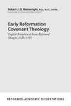 Early Reformation Covenant Theology: English Reception of Swiss Reformed Thought, 1520–1555 by Wainwright, Robert J. D. (9781629957005) Reformers Bookshop