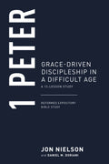 1 Peter: Grace-Driven Discipleship in a Difficult Age, A 13-Lesson Study by Jon Nielson; Daniel M. Doriani