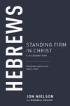 Hebrews: Standing Firm in Christ, A 13-Lesson Study by Nielson , Jon & Phillips, Richard D. (9781629957555) Reformers Bookshop