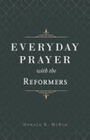 Everyday Prayer with the Reformers by McKim, Donald K. (9781629957739) Reformers Bookshop