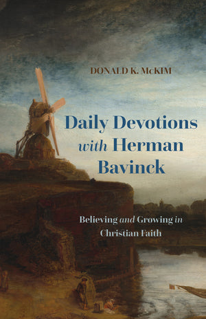 Daily Devotions with Herman Bavinck: Believing and Growing in Christian Faith by Donald K. McKim