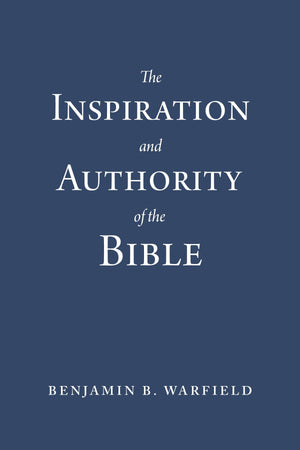 The Inspiration and Authority of the Bible (Paperback Edition) by Benjamin B. Warfield (9781629958019) Reformers Bookshop