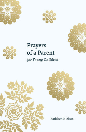 Prayers Of A Parent For Young Children by Kathleen Nielson