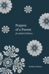 Prayers Of A Parent For Adult Children by Kathleen Nielson