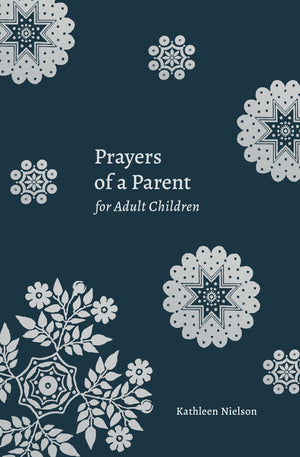 Prayers Of A Parent For Adult Children by Kathleen Nielson