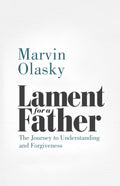 Lament for a Father: The Journey to Understanding and Forgiveness by Marvin Olasky