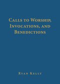 Calls To Worship Invocations And Benedictions