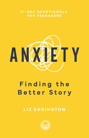 Anxiety: Finding the Better Story by Liz Edrington