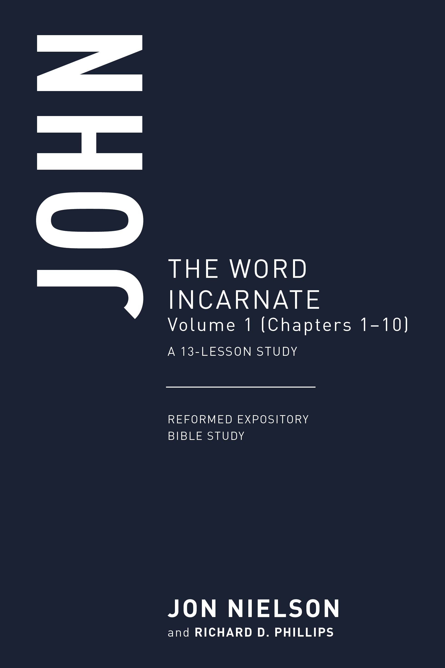 John, Volume 1: The Word Incarnate, (Chapters 1–10), A 13-Lesson Study ...