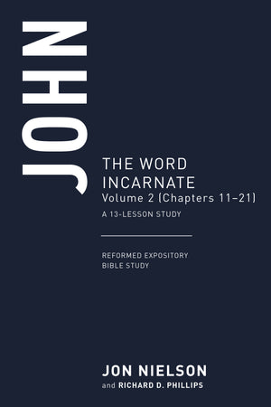 John: The Word Incarnate Volume 2 (Chapters 11-21) A 13- Lesson Study By Jon Nielson