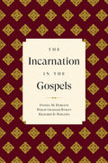 The Incarnation In The Gospels By Daniel M Doriani, Richard D Phillips & Philip Graham Ryken
