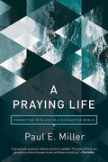 9781631466830-Praying Life: Connecting with God in a Distracting World-Miller, Paul E.