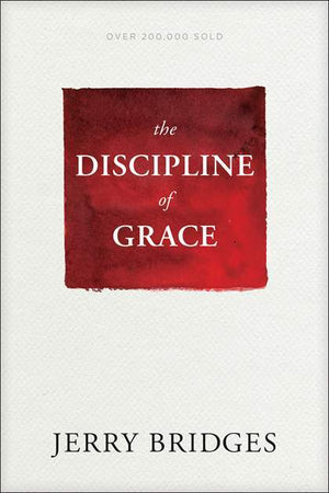 Discipline of Grace, The: God's Role and Our Role in the Pursuit of Holiness by Bridges, Jerry (9781631468728) Reformers Bookshop